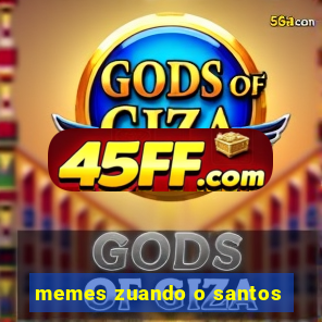 memes zuando o santos